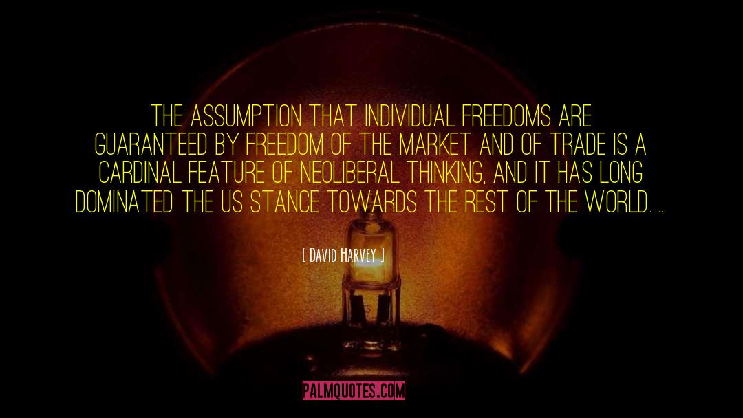 David Harvey Quotes: The assumption that individual freedoms