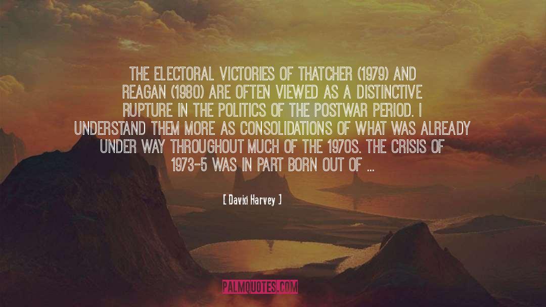 David Harvey Quotes: The electoral victories of Thatcher