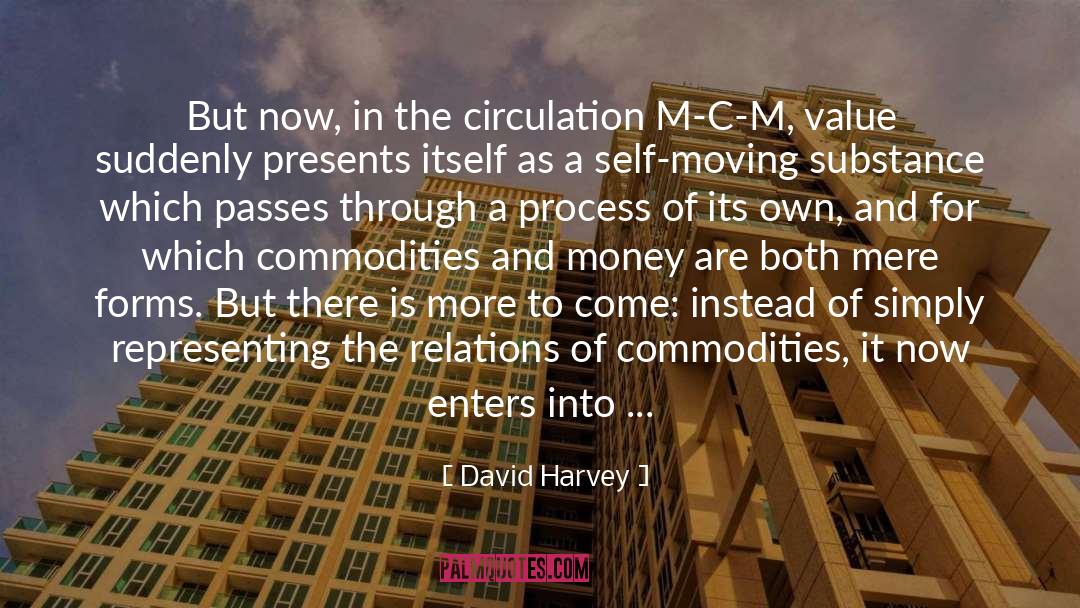 David Harvey Quotes: But now, in the circulation