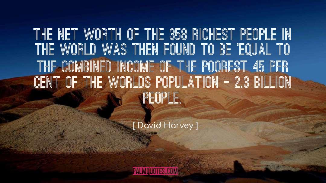 David Harvey Quotes: The net worth of the