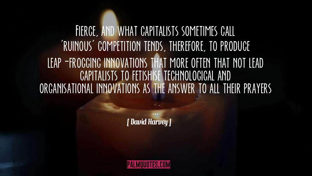 David Harvey Quotes: Fierce, and what capitalists sometimes