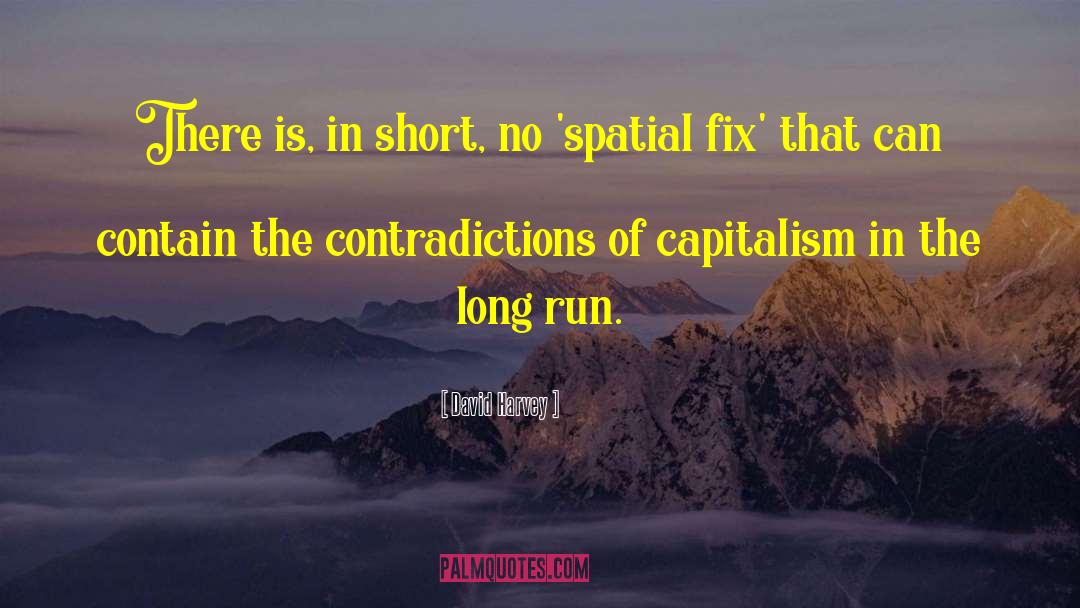 David Harvey Quotes: There is, in short, no