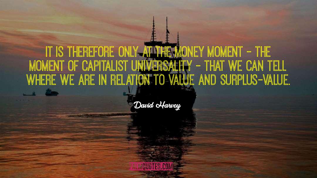 David Harvey Quotes: It is therefore only at