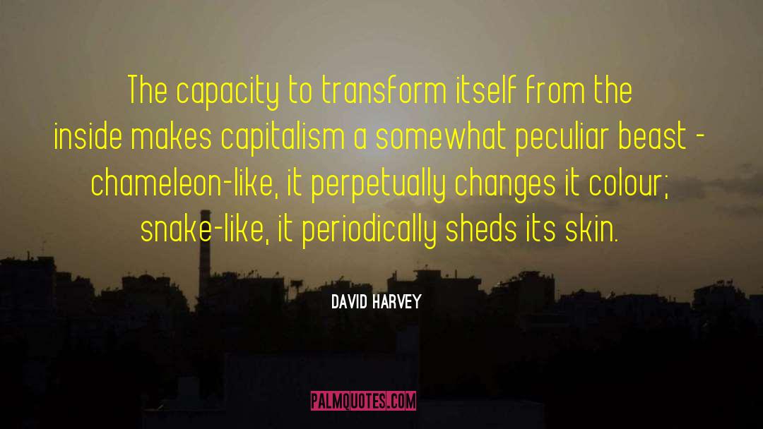 David Harvey Quotes: The capacity to transform itself