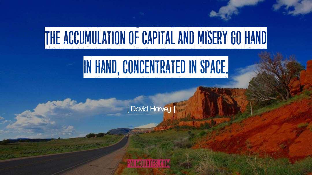 David Harvey Quotes: The accumulation of capital and