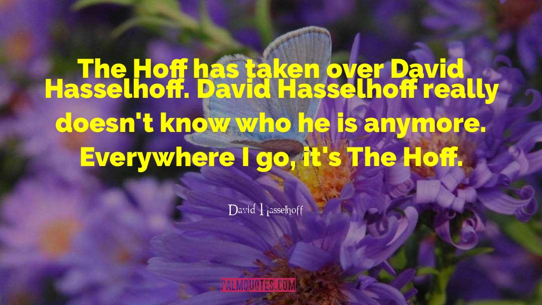 David Hasselhoff Quotes: The Hoff has taken over