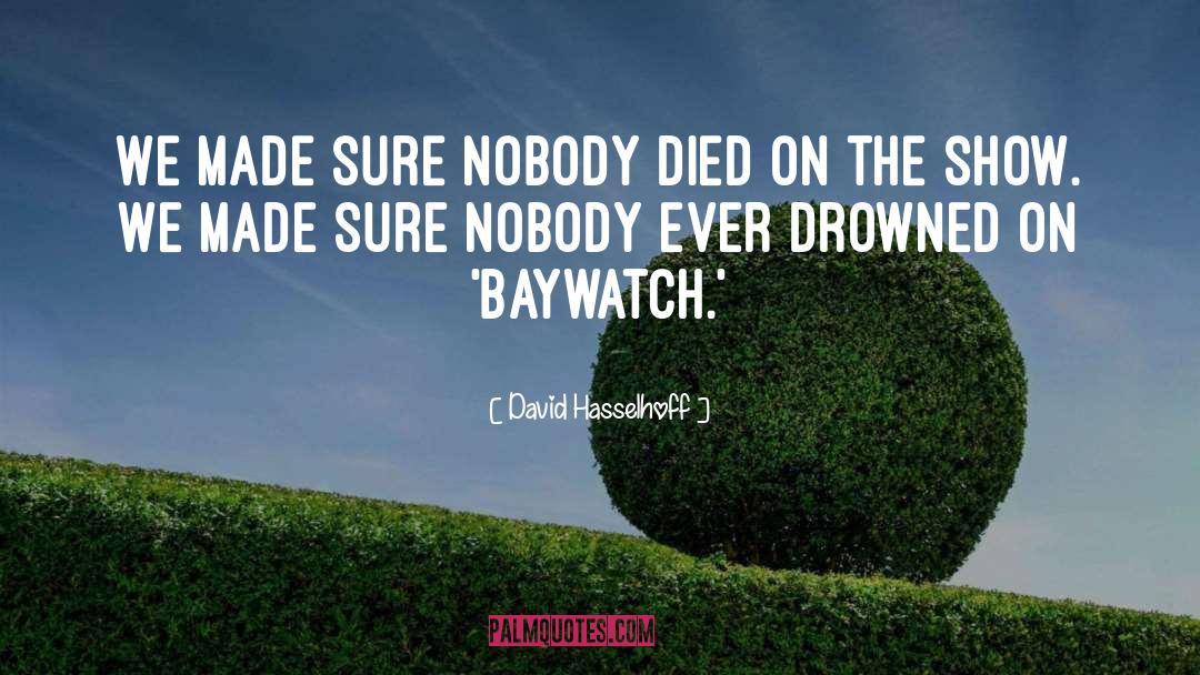 David Hasselhoff Quotes: We made sure nobody died