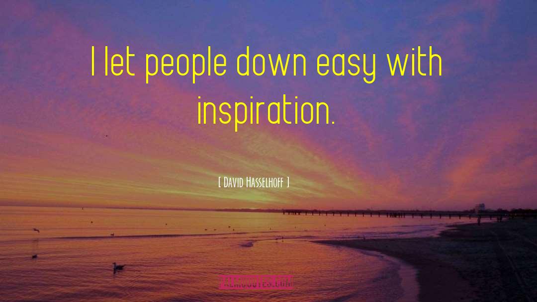 David Hasselhoff Quotes: I let people down easy