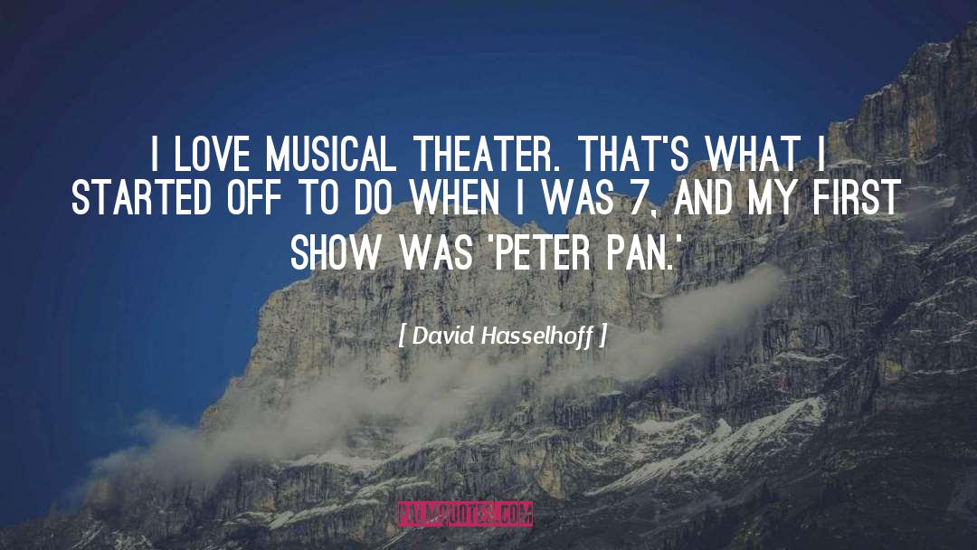 David Hasselhoff Quotes: I love musical theater. That's