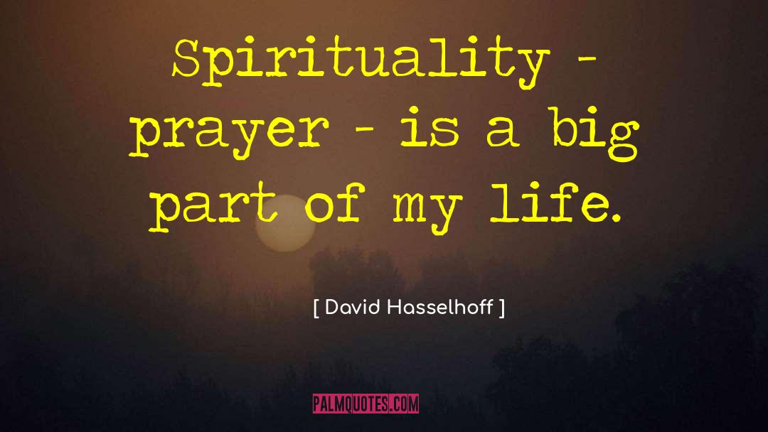 David Hasselhoff Quotes: Spirituality - prayer - is