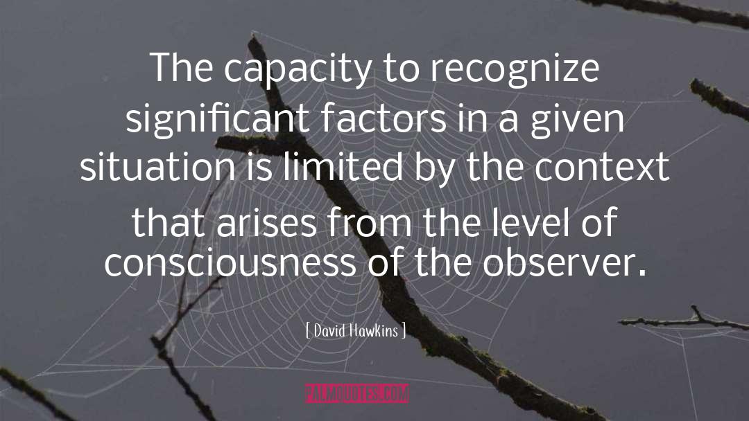 David Hawkins Quotes: The capacity to recognize significant