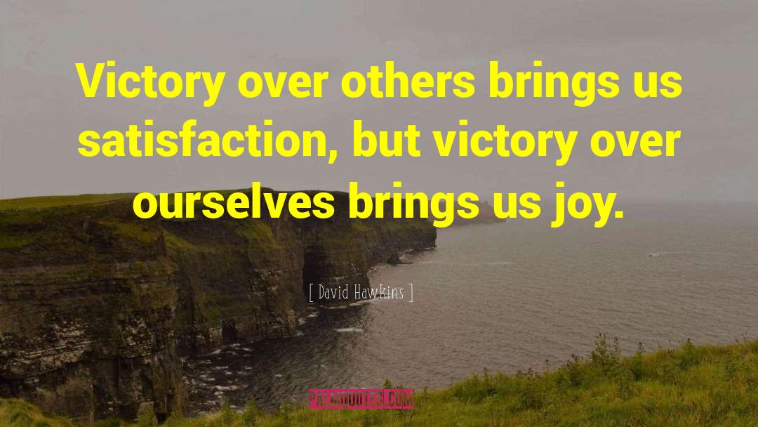 David Hawkins Quotes: Victory over others brings us