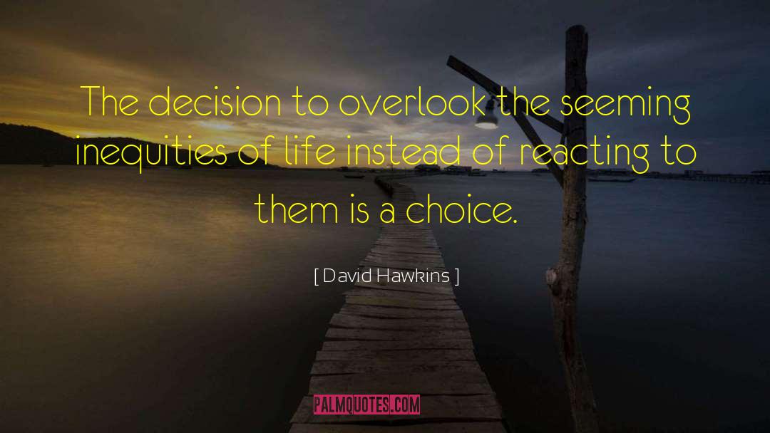 David Hawkins Quotes: The decision to overlook the