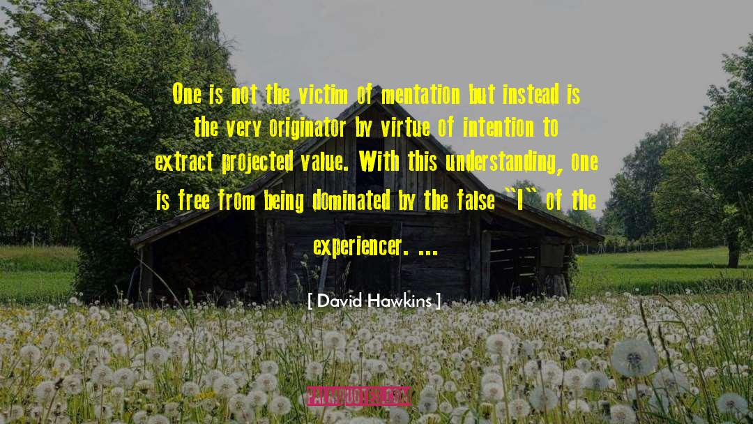 David Hawkins Quotes: One is not the victim