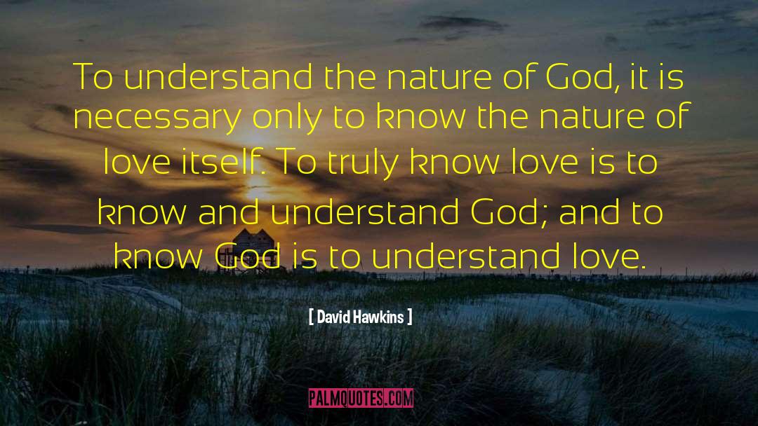 David Hawkins Quotes: To understand the nature of