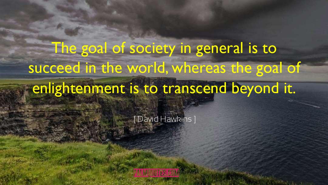 David Hawkins Quotes: The goal of society in