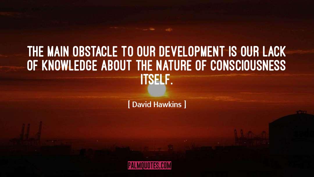 David Hawkins Quotes: The main obstacle to our