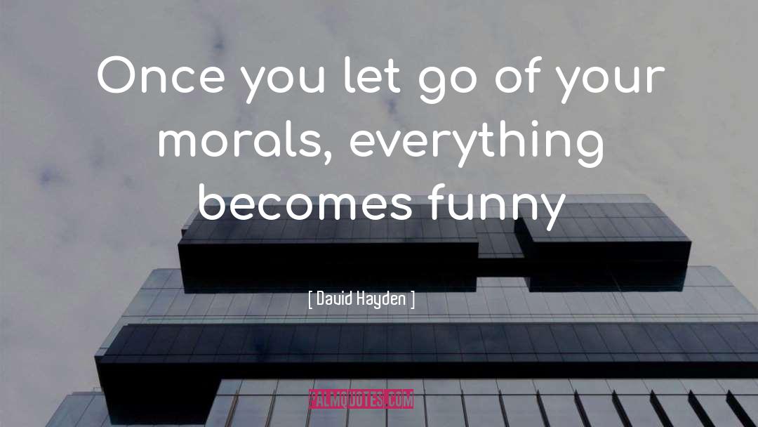 David Hayden Quotes: Once you let go of