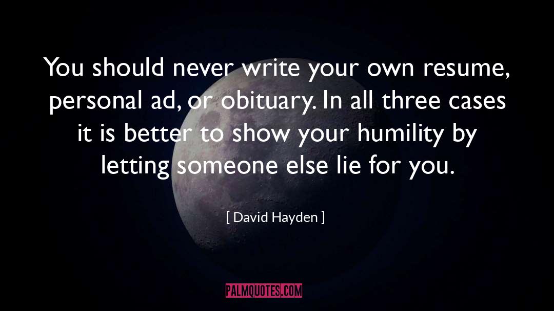 David Hayden Quotes: You should never write your