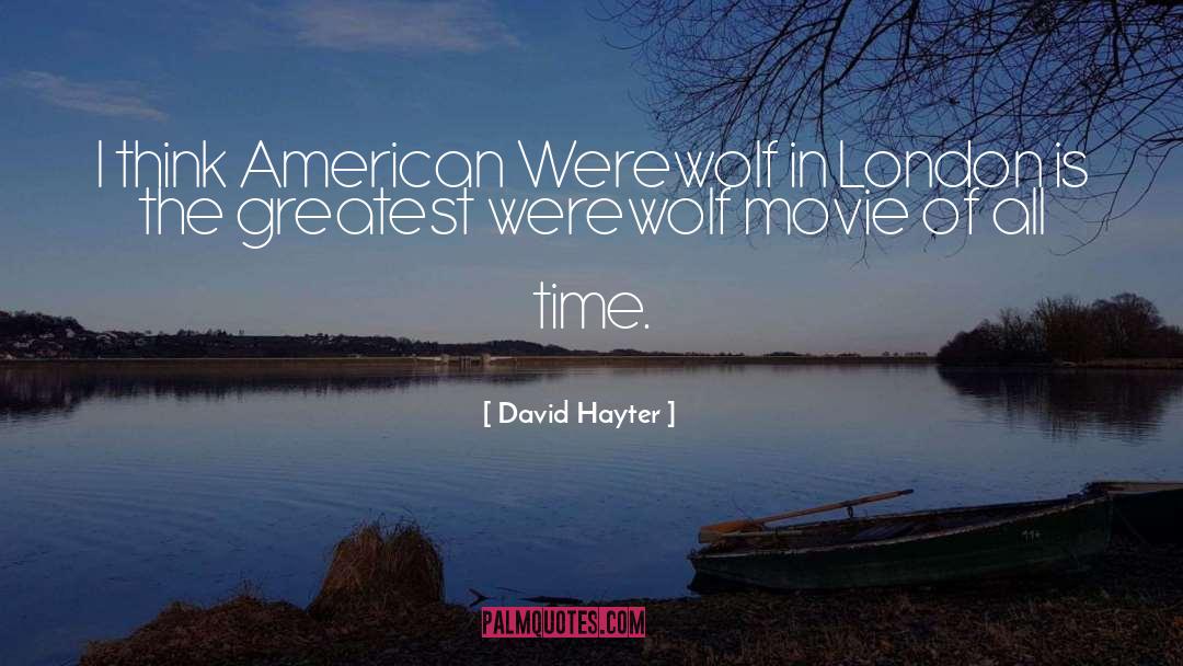 David Hayter Quotes: I think American Werewolf in