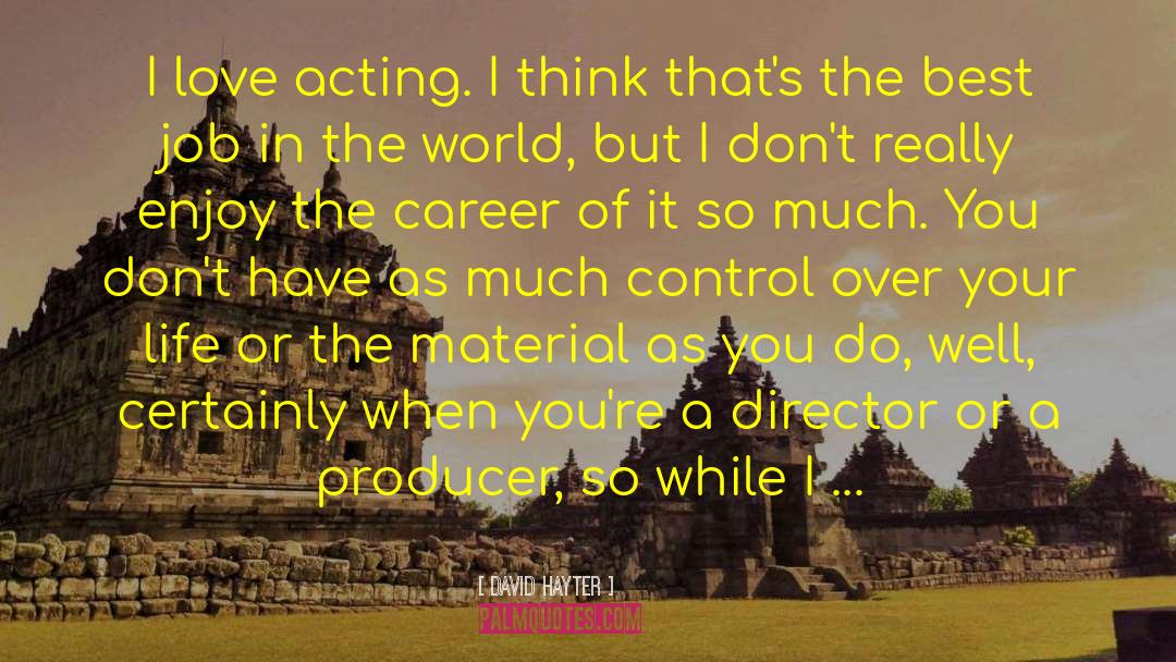 David Hayter Quotes: I love acting. I think