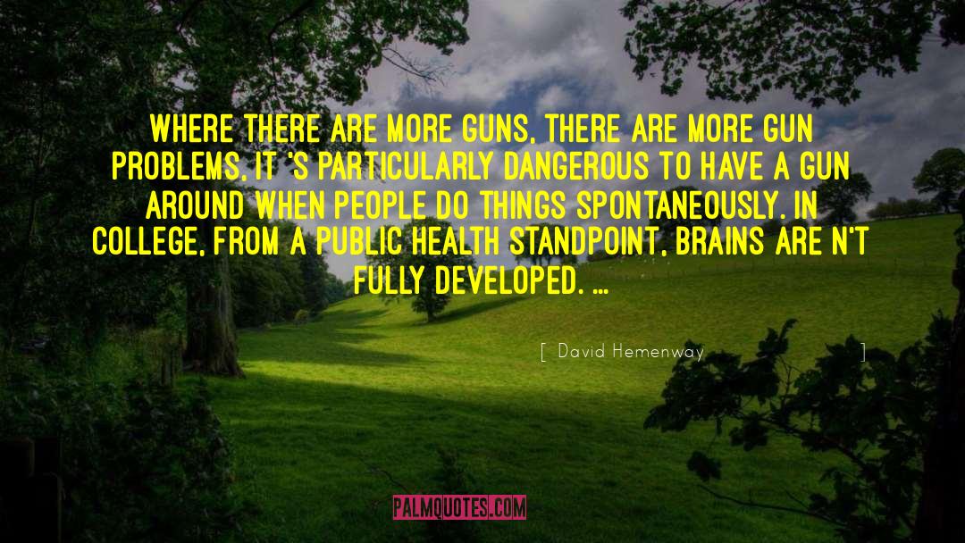 David Hemenway Quotes: Where there are more guns,