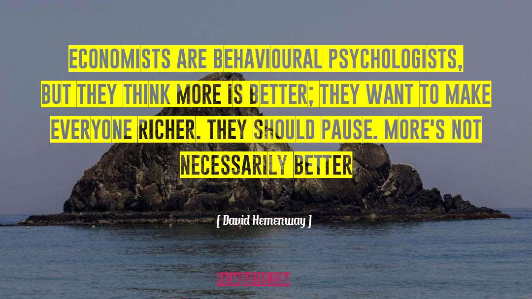 David Hemenway Quotes: Economists are behavioural psychologists, but