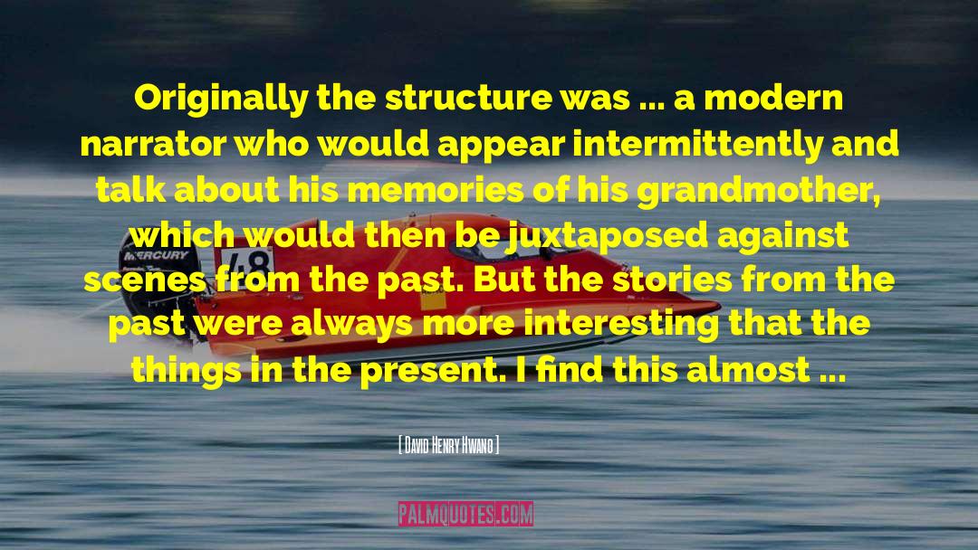 David Henry Hwang Quotes: Originally the structure was ...