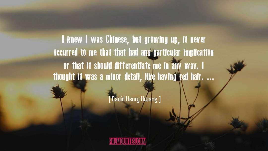 David Henry Hwang Quotes: I knew I was Chinese,