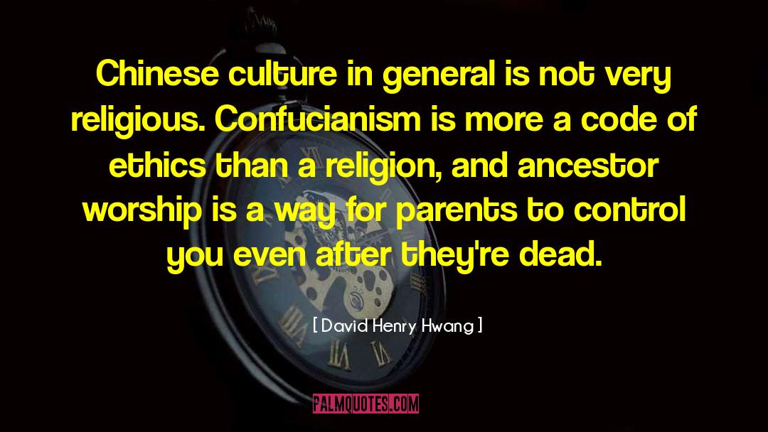 David Henry Hwang Quotes: Chinese culture in general is