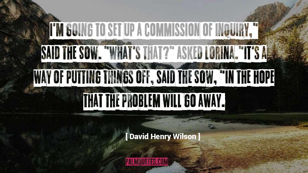 David Henry Wilson Quotes: I'm going to set up