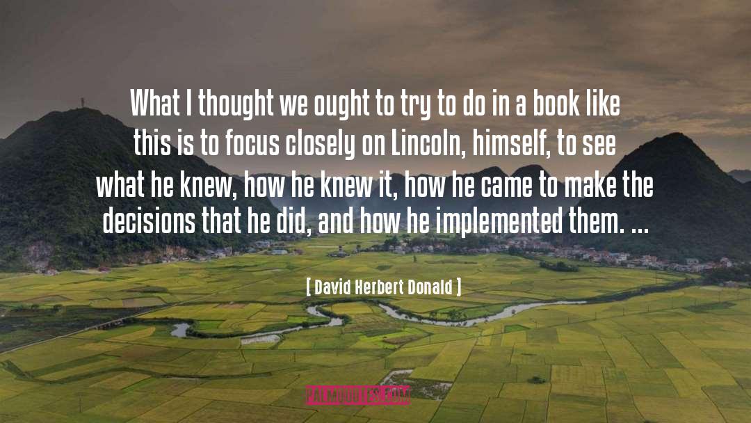 David Herbert Donald Quotes: What I thought we ought