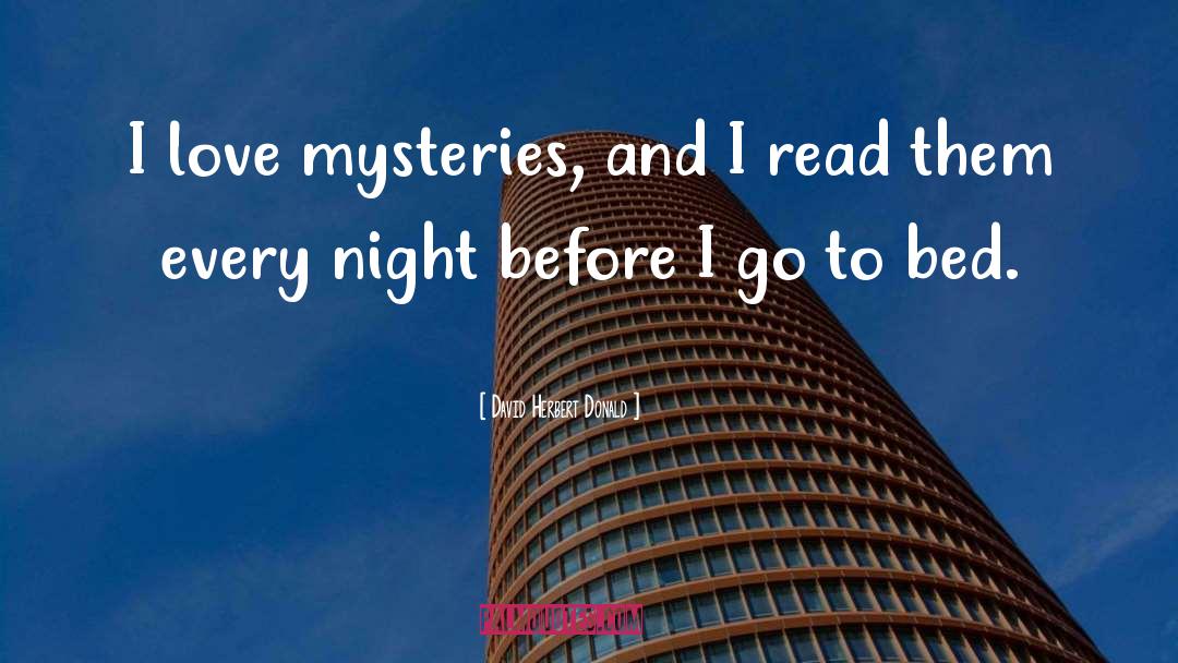 David Herbert Donald Quotes: I love mysteries, and I