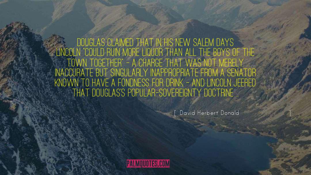 David Herbert Donald Quotes: Douglas claimed that in his