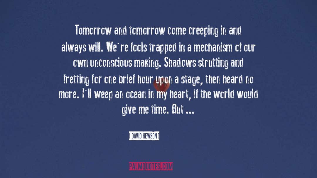 David Hewson Quotes: Tomorrow and tomorrow come creeping