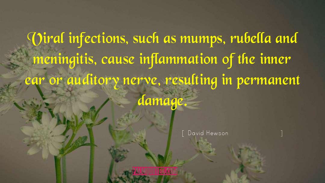 David Hewson Quotes: Viral infections, such as mumps,