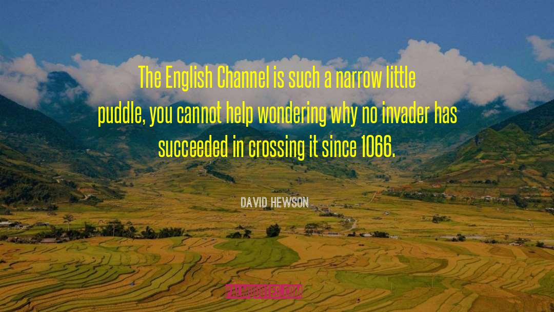David Hewson Quotes: The English Channel is such