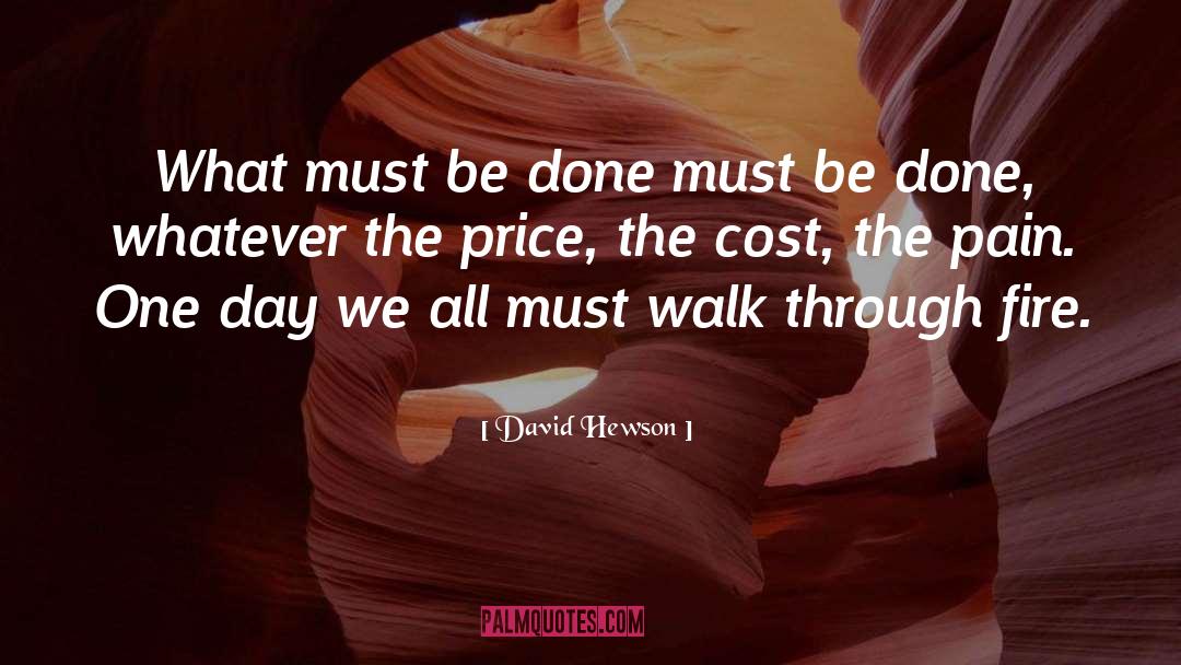 David Hewson Quotes: What must be done must