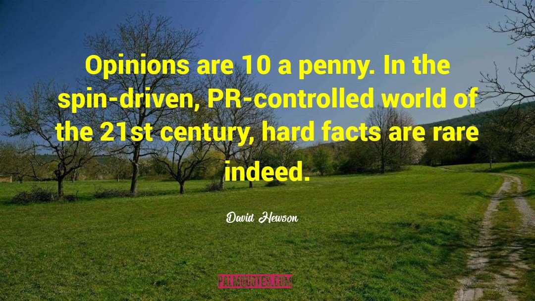 David Hewson Quotes: Opinions are 10 a penny.