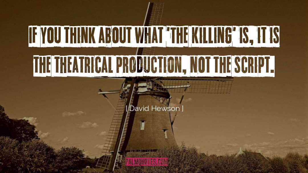 David Hewson Quotes: If you think about what