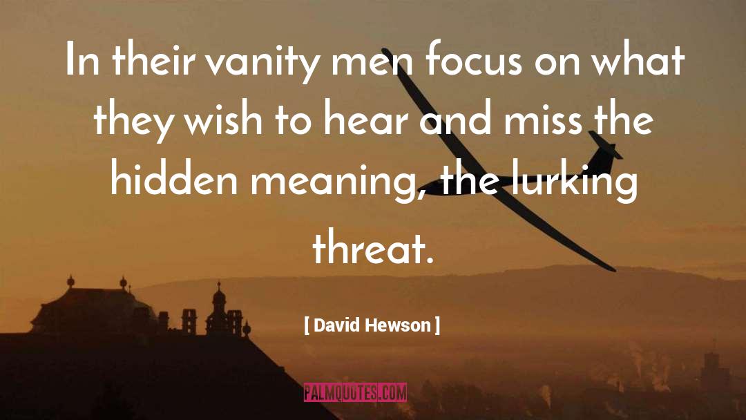David Hewson Quotes: In their vanity men focus