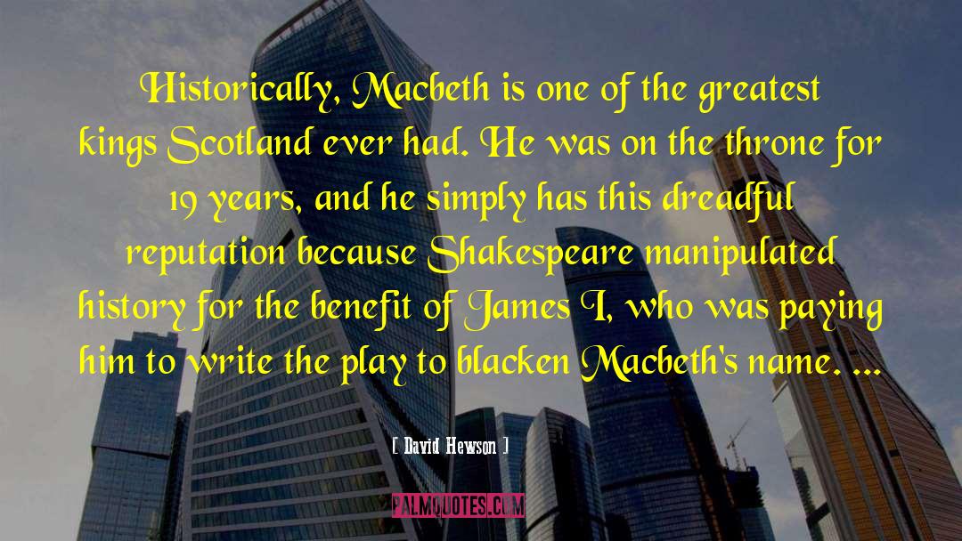 David Hewson Quotes: Historically, Macbeth is one of