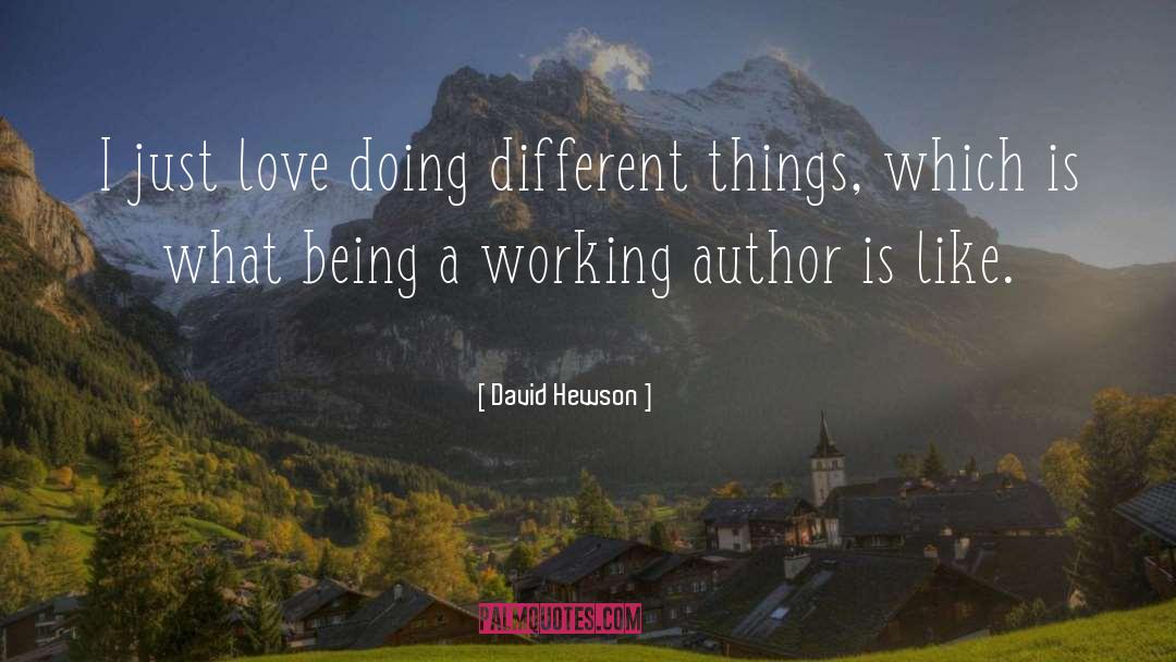 David Hewson Quotes: I just love doing different