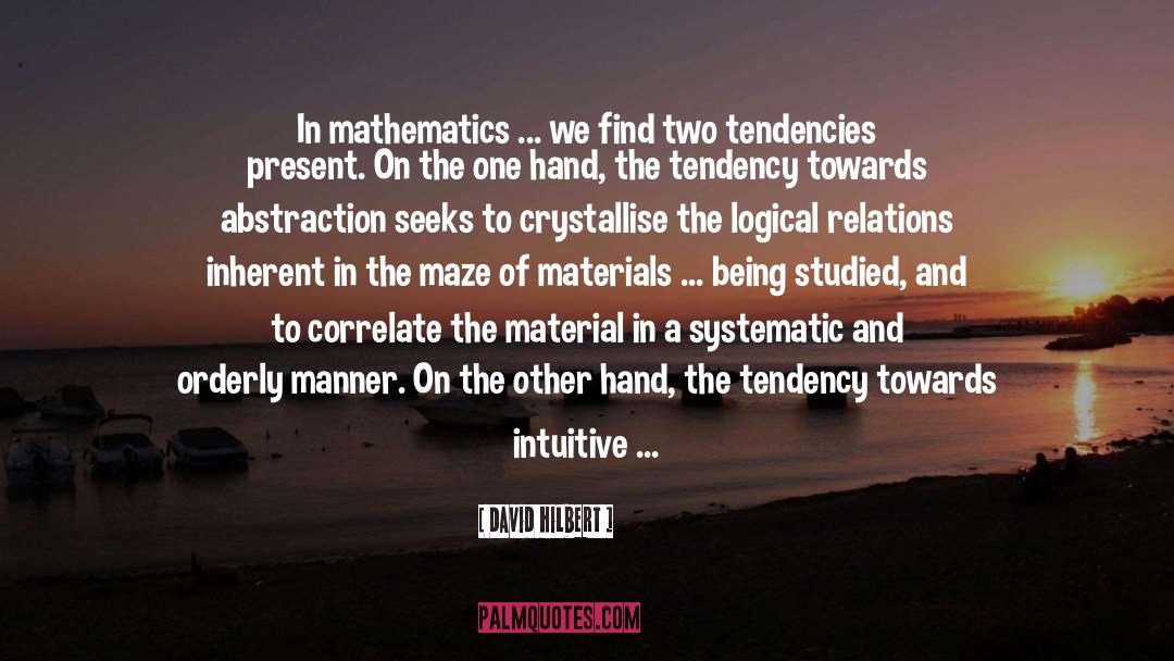 David Hilbert Quotes: In mathematics ... we find