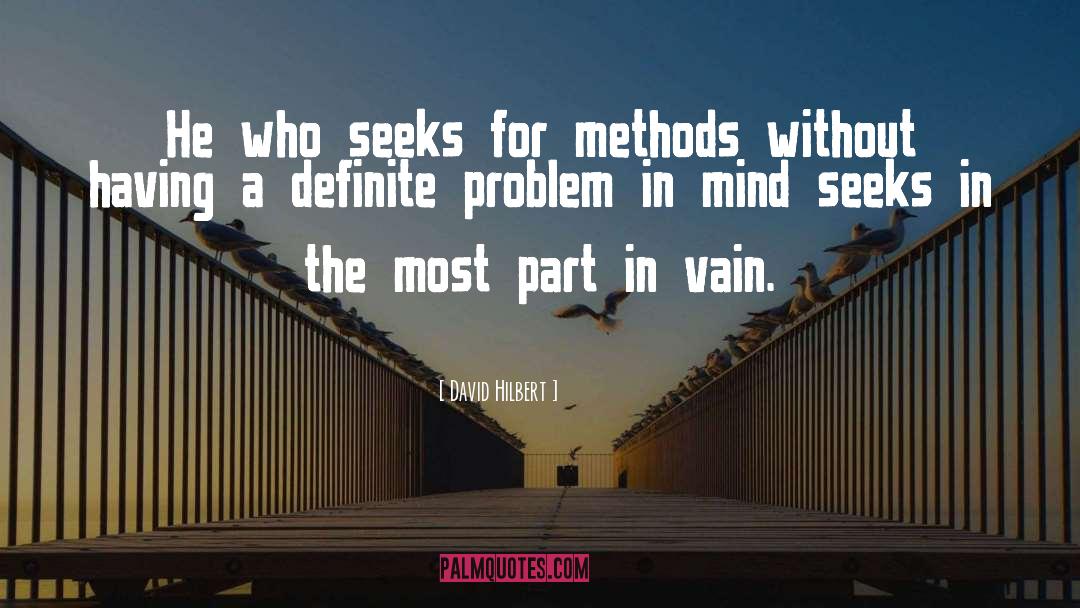 David Hilbert Quotes: He who seeks for methods