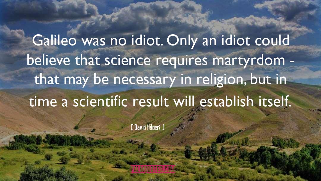 David Hilbert Quotes: Galileo was no idiot. Only