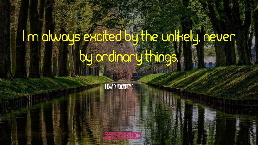 David Hockney Quotes: I'm always excited by the