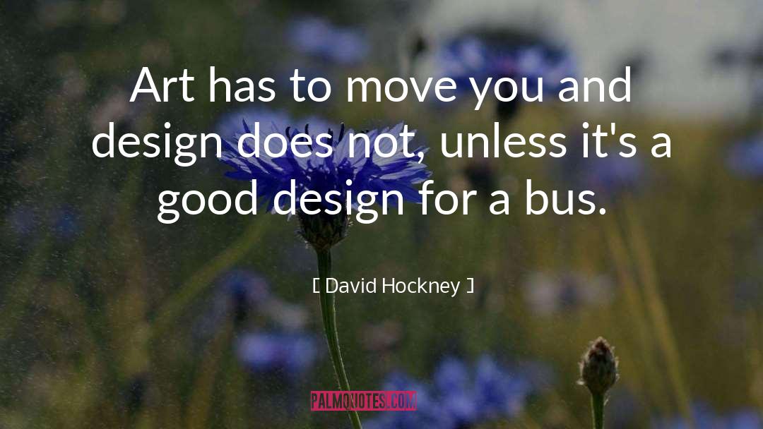 David Hockney Quotes: Art has to move you
