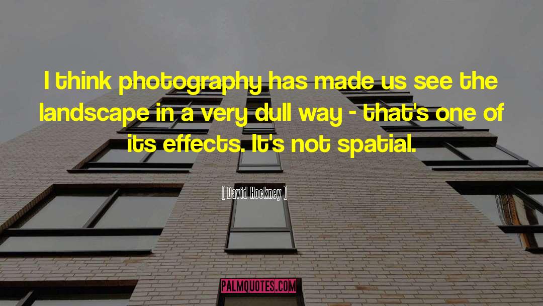 David Hockney Quotes: I think photography has made