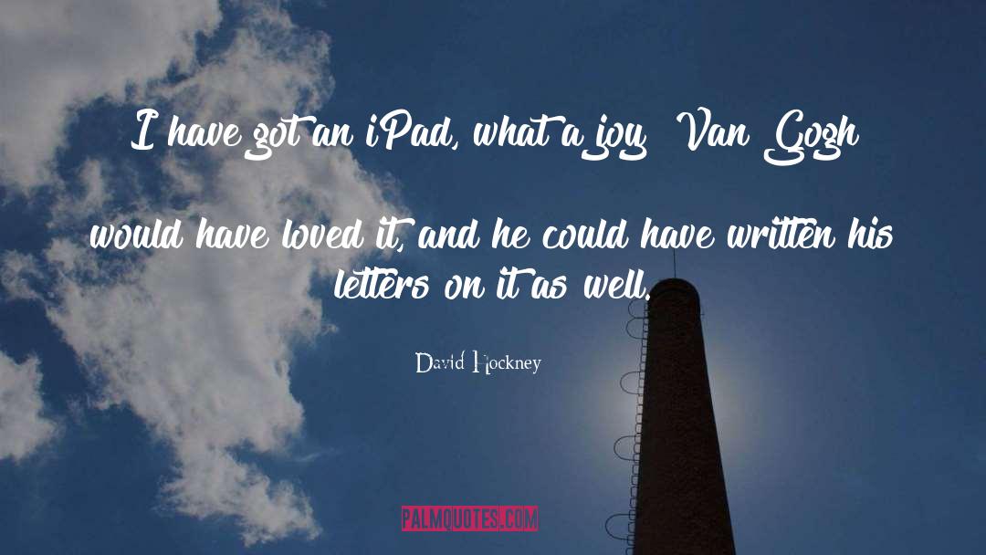 David Hockney Quotes: I have got an iPad,